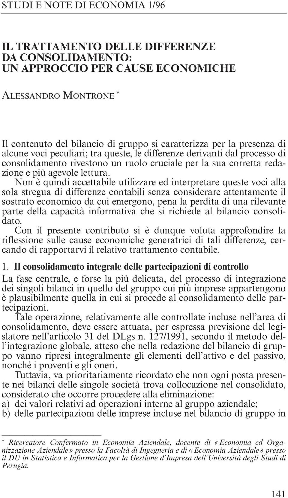 Non è quindi accettabile utilizzare ed interpretare queste voci alla sola stregua di differenze contabili senza considerare attentamente il sostrato economico da cui emergono, pena la perdita di una