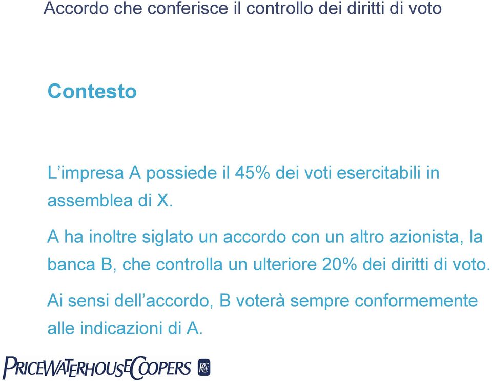 A ha inoltre siglato un accordo con un altro azionista, la banca B, che controlla