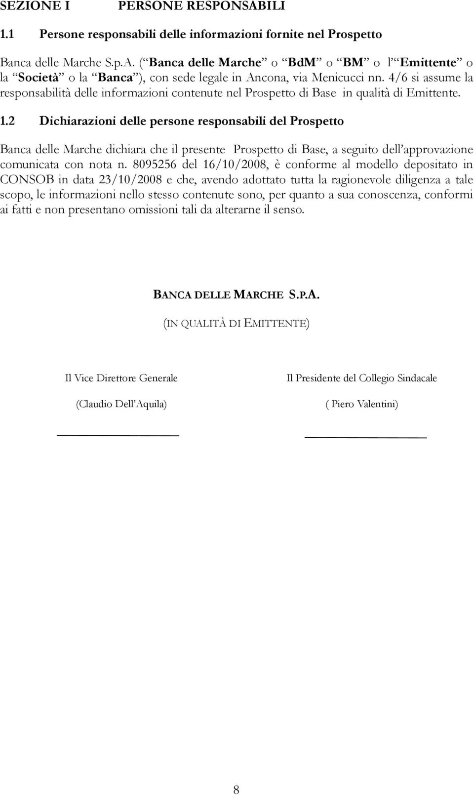 2 Dichiarazioni delle persone responsabili del Prospetto Banca delle Marche dichiara che il presente Prospetto di Base, a seguito dell approvazione comunicata con nota n.