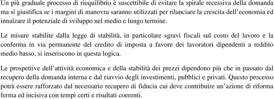 Le misure stabilite dalla legge di stabilità, in particolare sgravi fiscali sul costo del lavoro e la conferma in via permanente del credito di imposta a favore dei lavoratori dipendenti a reddito