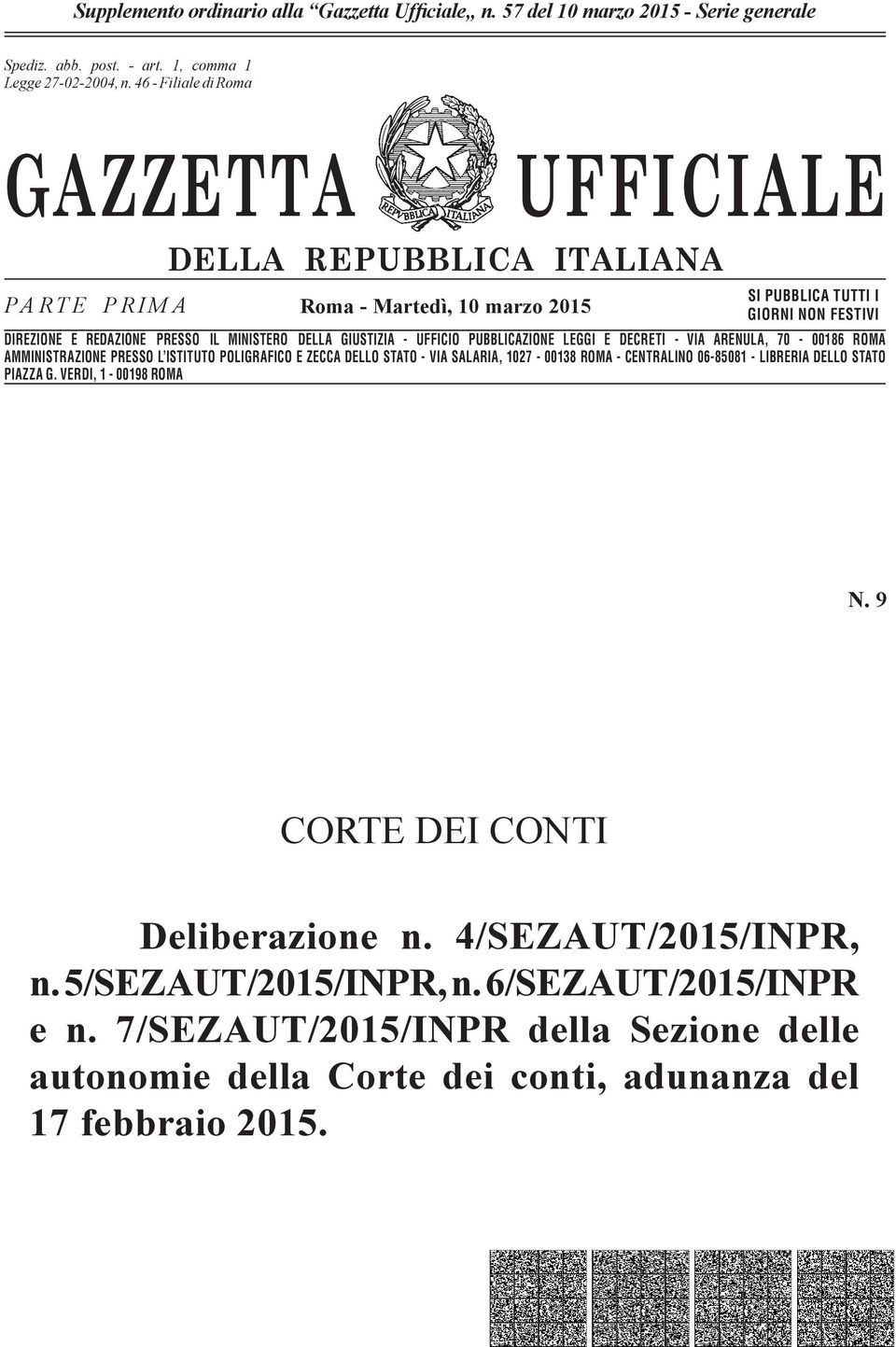 n. 46-662 Filiale - Filiale di Romadi Roma GAZZETTA UFFICIALE PARTE PRIMA DELLA REPUBBLICA ITALIANA Roma - Martedì, 10 marzo 2015 SI PUBBLICA TUTTI I GIORNI NON FESTIVI DIREZIONE E REDAZIONE PRESSO