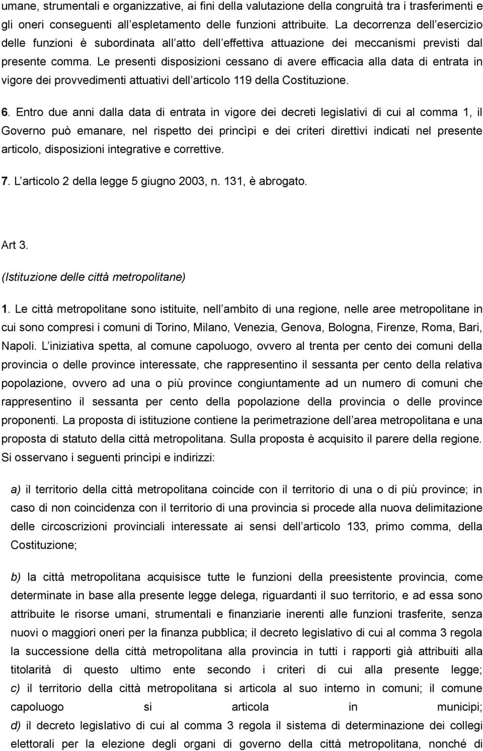 Le presenti disposizioni cessano di avere efficacia alla data di entrata in vigore dei provvedimenti attuativi dell articolo 119 della Costituzione. 6.