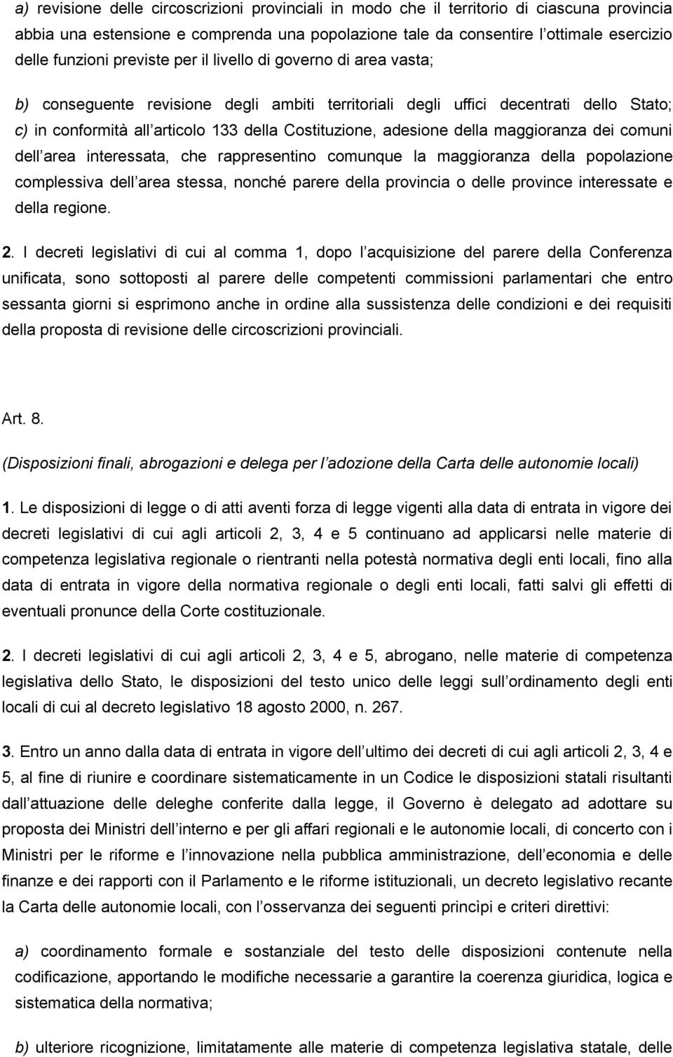 adesione della maggioranza dei comuni dell area interessata, che rappresentino comunque la maggioranza della popolazione complessiva dell area stessa, nonché parere della provincia o delle province