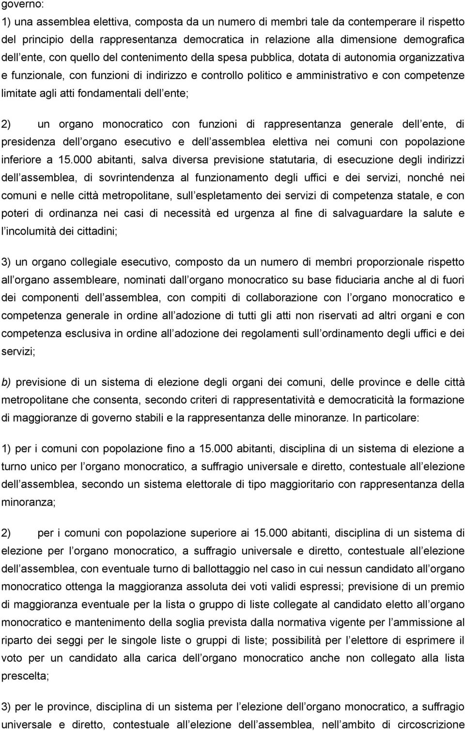 fondamentali dell ente; 2) un organo monocratico con funzioni di rappresentanza generale dell ente, di presidenza dell organo esecutivo e dell assemblea elettiva nei comuni con popolazione inferiore