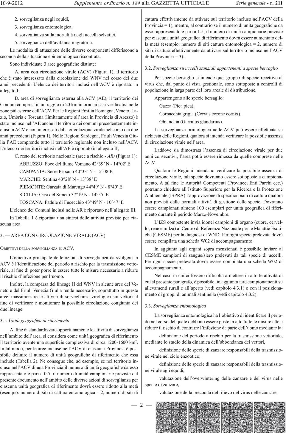 area con circolazione virale (ACV) (Figura 1), il territorio che è stato interessato dalla circolazione del WNV nel corso dei due anni precedenti.