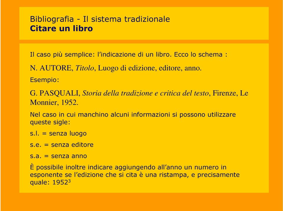 PASQUALI, Storia della tradizione e critica del testo, Firenze, Le Monnier, 1952.