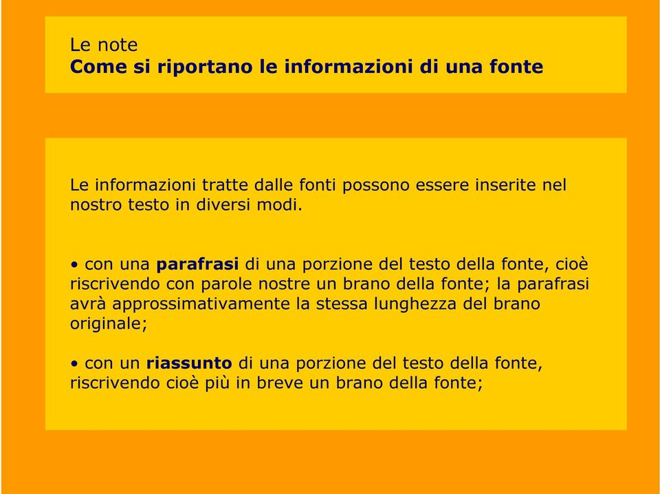 con una parafrasi di una porzione del testo della fonte, cioè riscrivendo con parole nostre un brano della