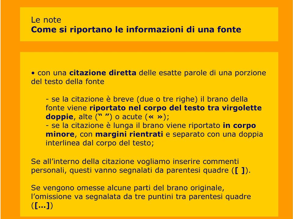 riportato in corpo minore, con margini rientrati e separato con una doppia interlinea dal corpo del testo; Se all interno della citazione vogliamo inserire commenti