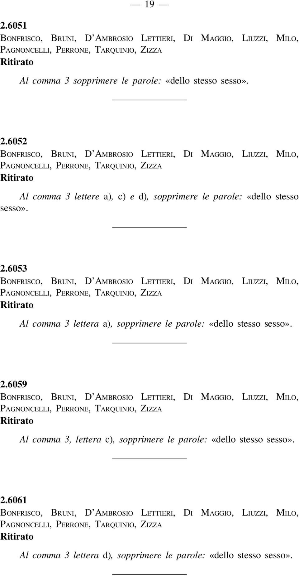 6059 Al comma 3, lettera c), sopprimere le parole: «dello stesso sesso». 2.