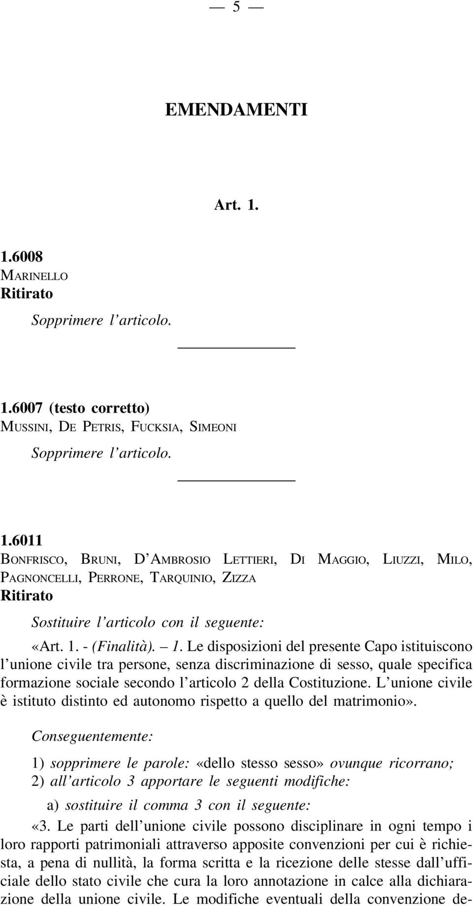 L unione civile è istituto distinto ed autonomo rispetto a quello del matrimonio».