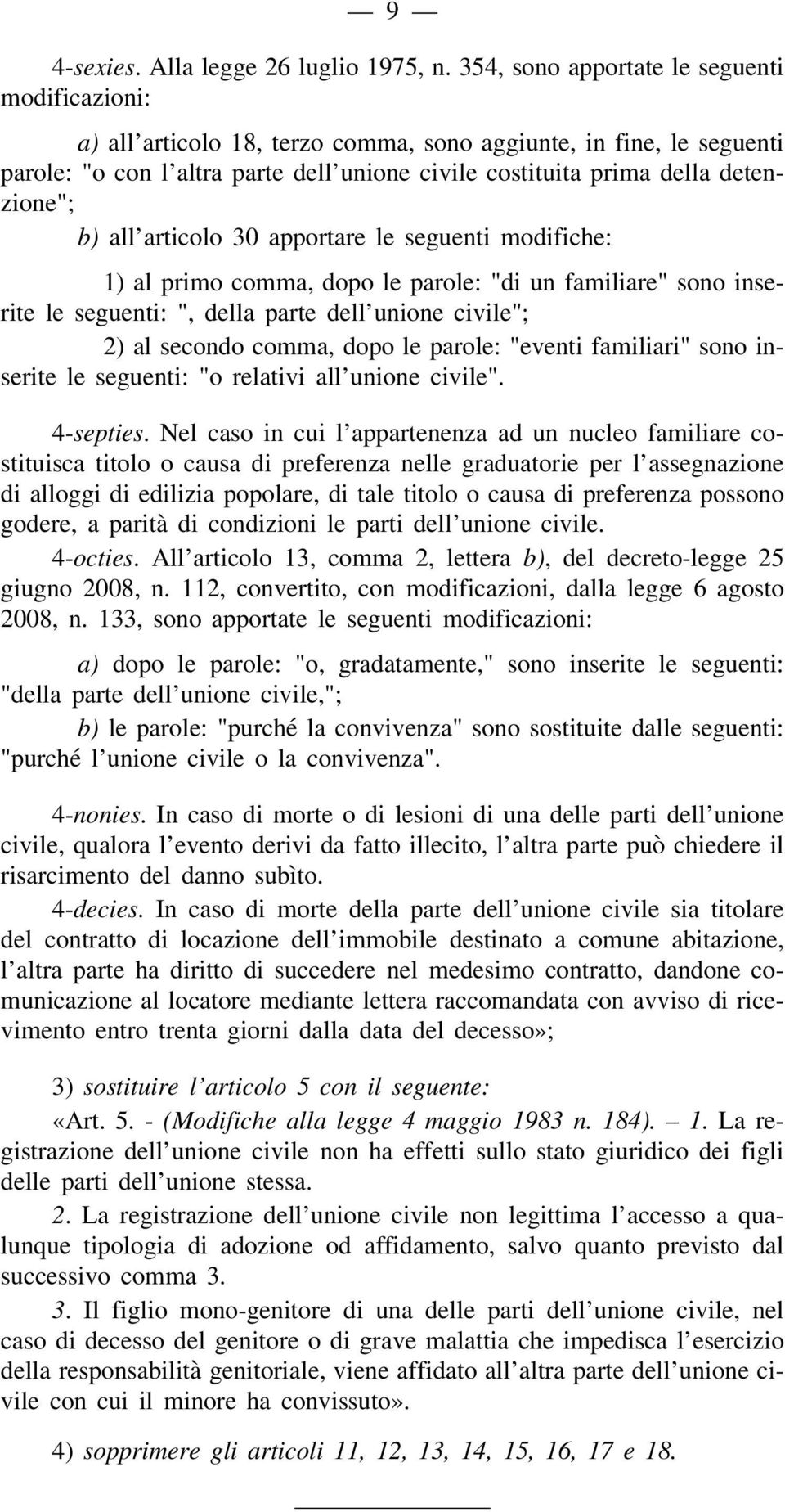 b) all articolo 30 apportare le seguenti modifiche: 1) al primo comma, dopo le parole: "di un familiare" sono inserite le seguenti: ", della parte dell unione civile"; 2) al secondo comma, dopo le