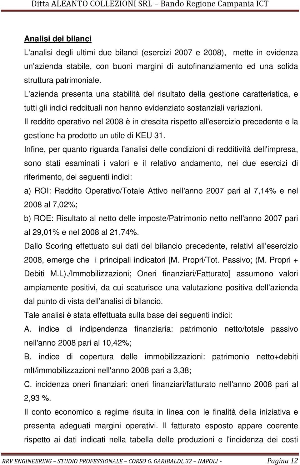 Il reddito operativo nel 2008 è in crescita rispetto all'esercizio precedente e la gestione ha prodotto un utile di KEU 31.