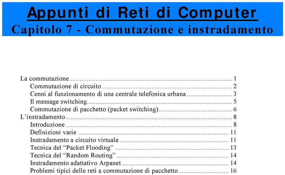 .. 5 Commutazione di pacchetto (packet switching)... 6 L instradamento... 8 Introduzione... 8 Definizioni varie.