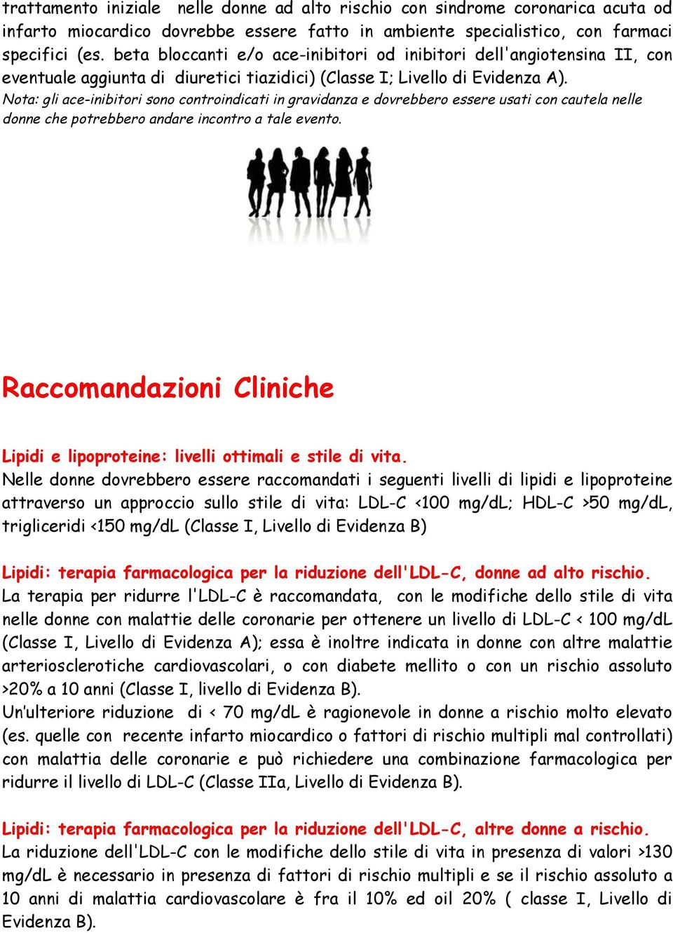 Nota: gli ace-inibitori sono controindicati in gravidanza e dovrebbero essere usati con cautela nelle donne che potrebbero andare incontro a tale evento.