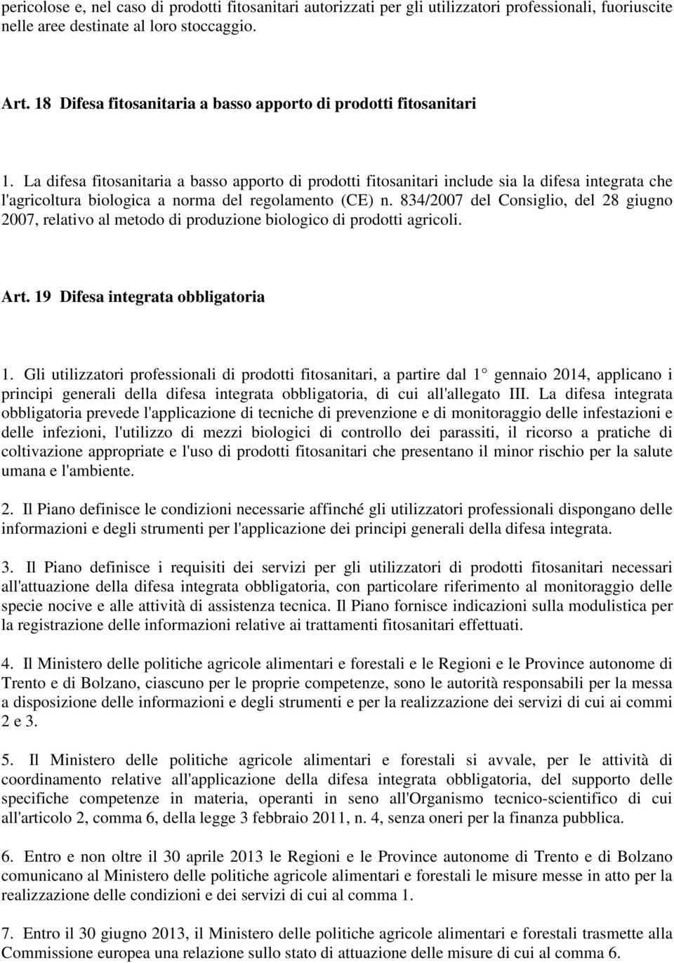 La difesa fitosanitaria a basso apporto di prodotti fitosanitari include sia la difesa integrata che l'agricoltura biologica a norma del regolamento (CE) n.