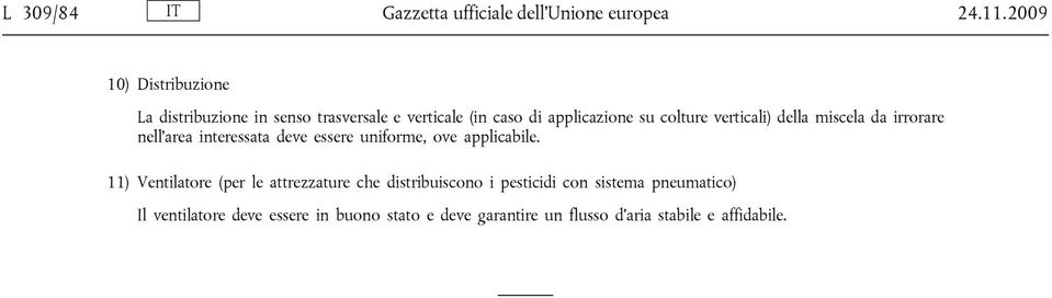 verticali) della miscela da irrorare nell area interessata deve essere uniforme, ove applicabile.