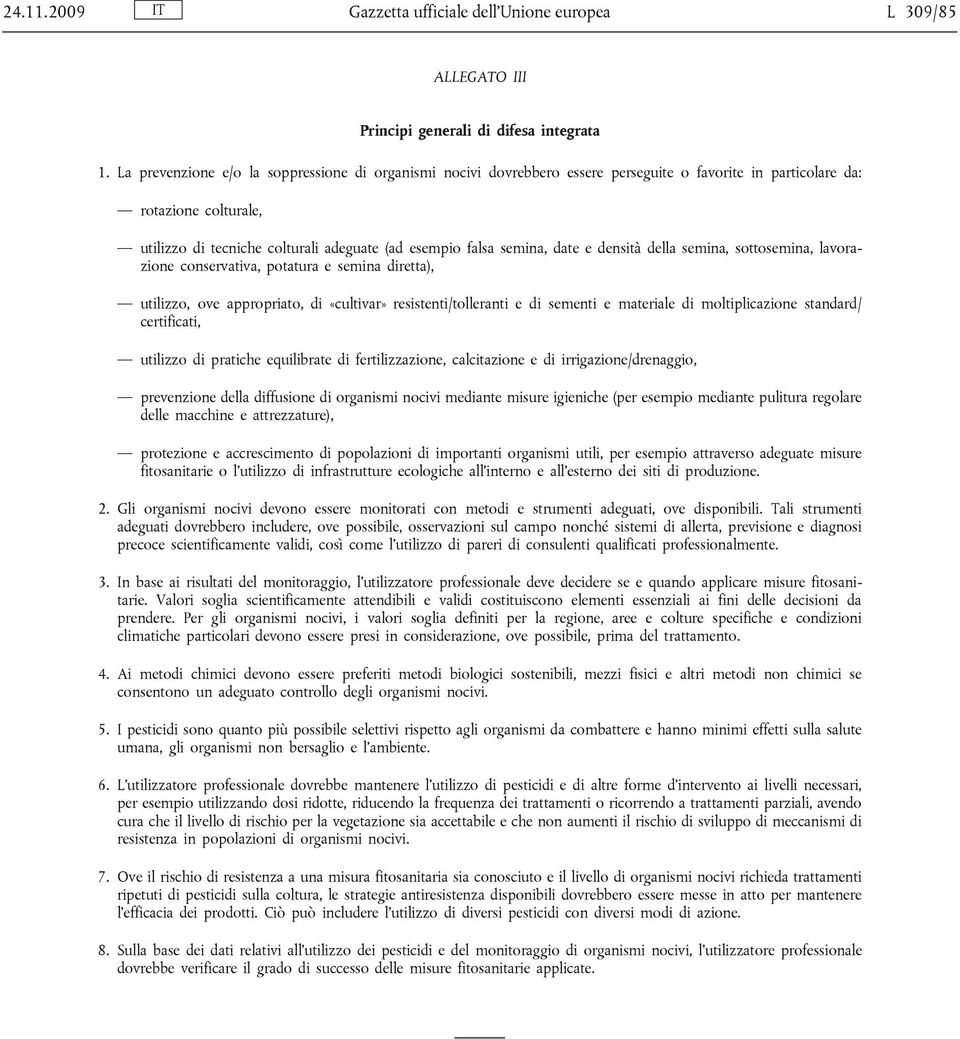 semina, date e densità della semina, sottosemina, lavorazione conservativa, potatura e semina diretta), utilizzo, ove appropriato, di «cultivar» resistenti/tolleranti e di sementi e materiale di