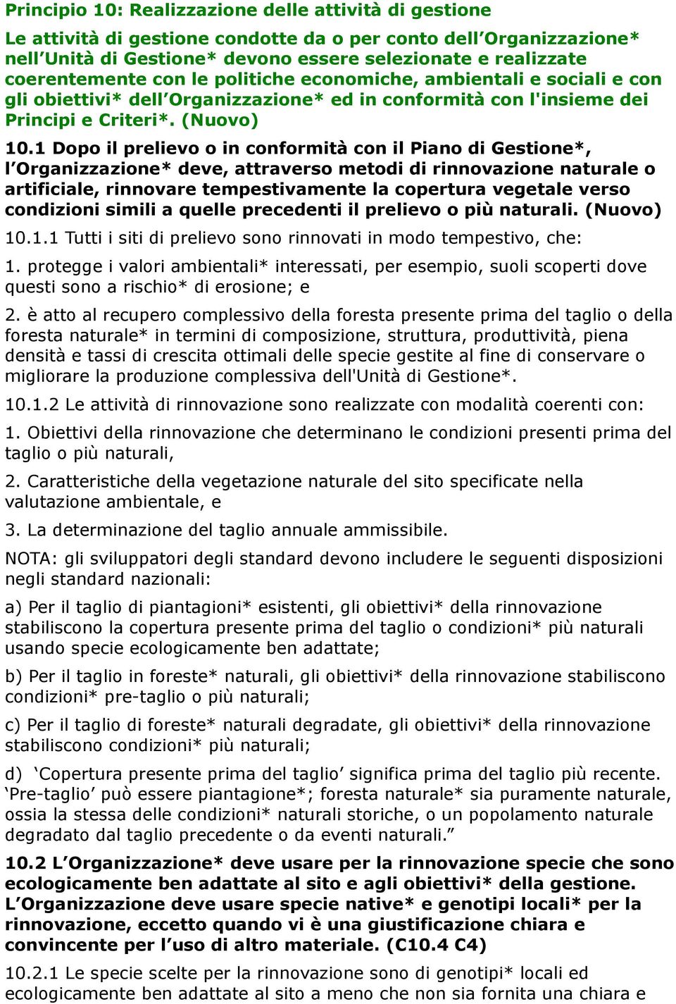 1 Dopo il prelievo o in conformità con il Piano di Gestione*, l Organizzazione* deve, attraverso metodi di rinnovazione naturale o artificiale, rinnovare tempestivamente la copertura vegetale verso