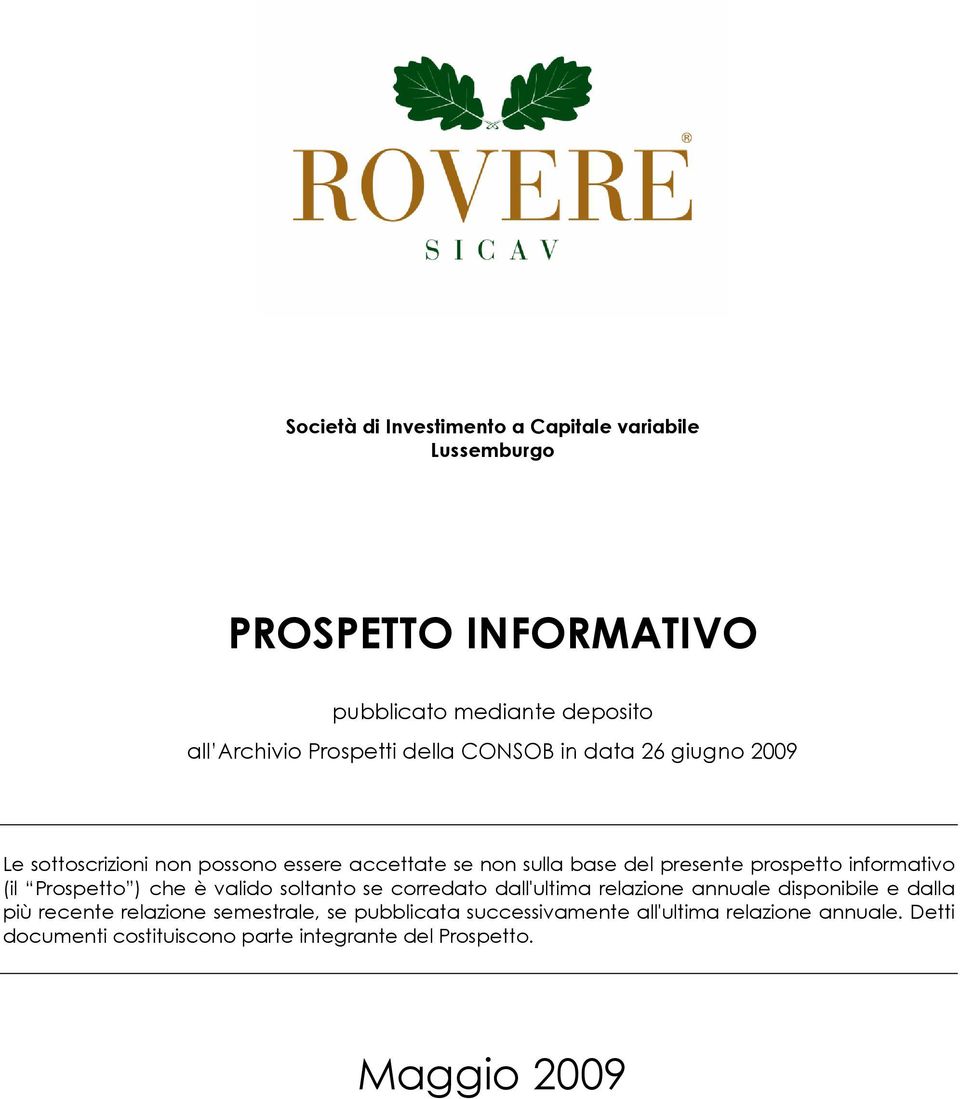 informativo (il Prospetto ) che è valido soltanto se corredato dall'ultima relazione annuale disponibile e dalla più recente