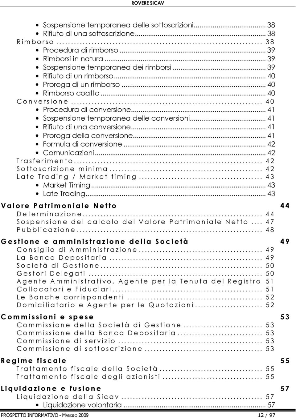 ................................................................ 4 0 Procedura di conversione... 41 Sospensione temporanea delle conversioni... 41 Rifiuto di una conversione.