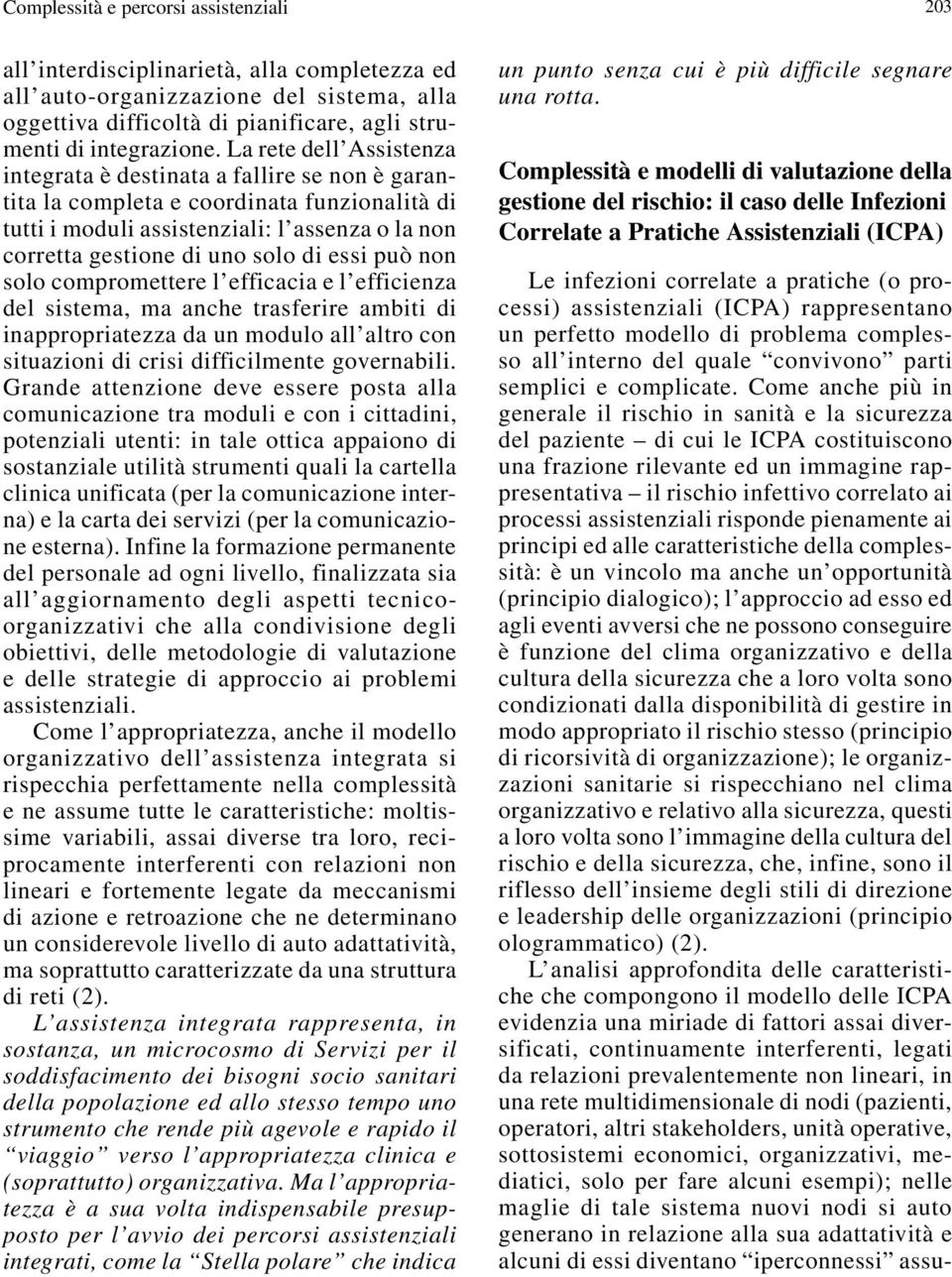 essi può non solo compromettere l efficacia e l efficienza del sistema, ma anche trasferire ambiti di inappropriatezza da un modulo all altro con situazioni di crisi difficilmente governabili.