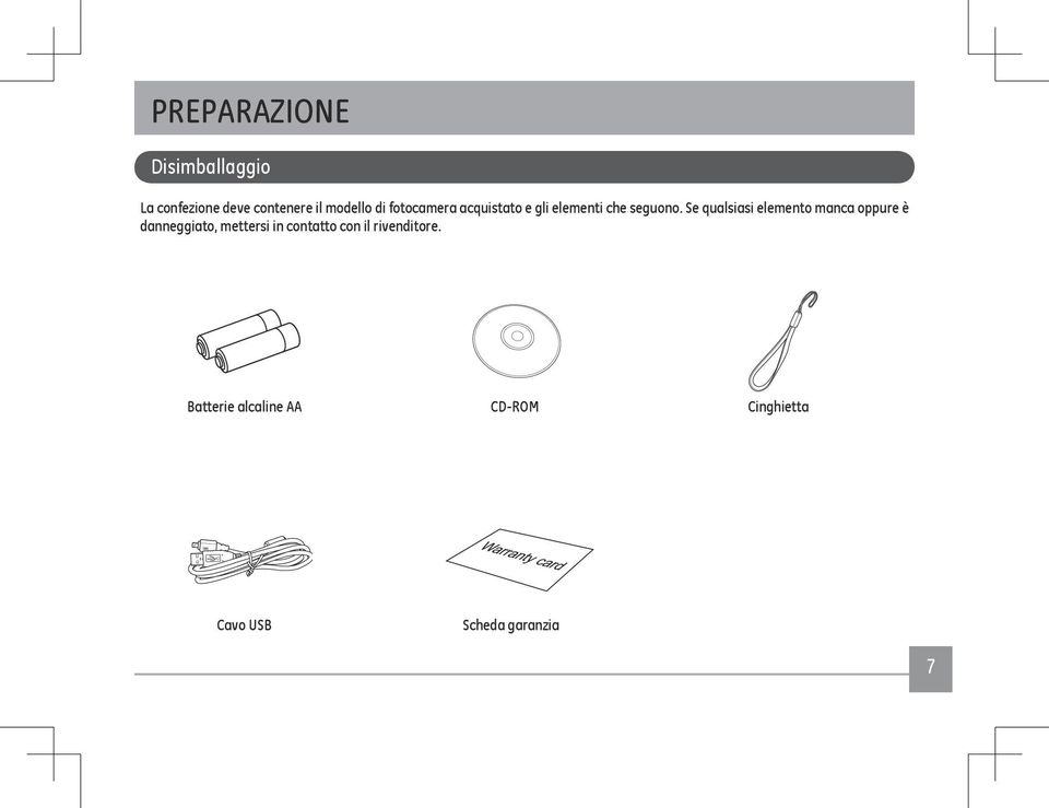 Se qualsiasi elemento manca oppure è danneggiato, mettersi in