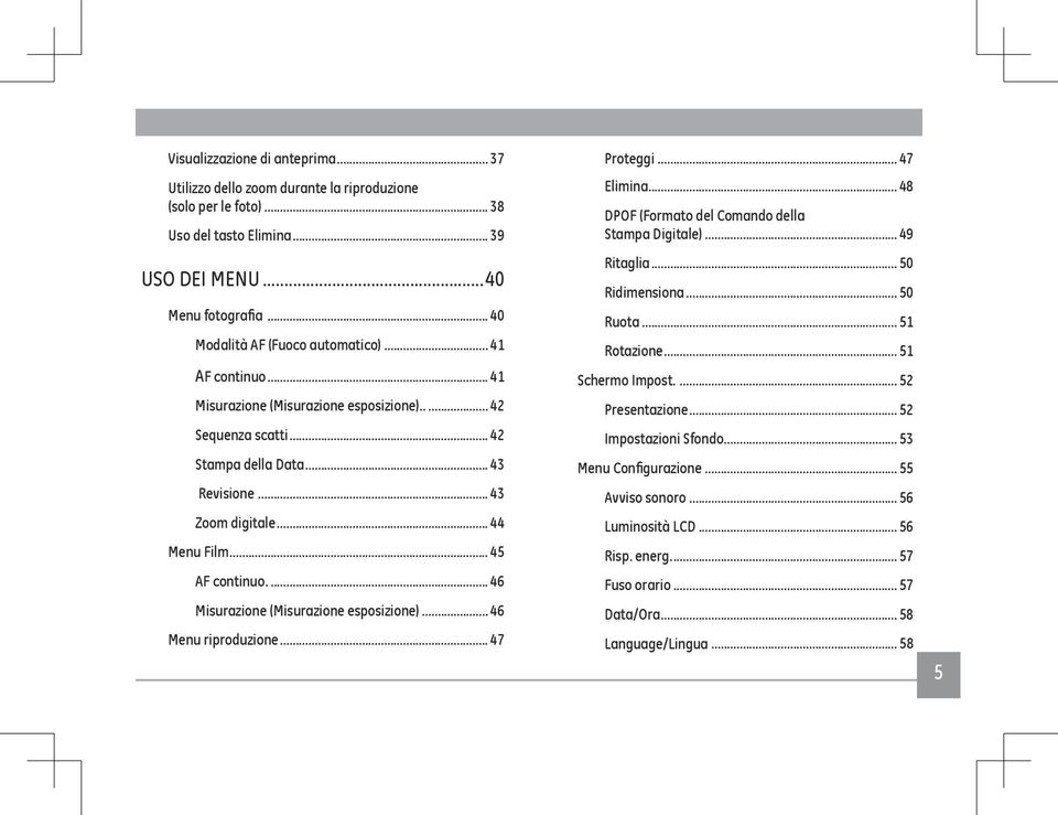 .. 45 AF continuo... 46 Misurazione (Misurazione esposizione)... 46 Menu riproduzione... 47 Proteggi... 47 Elimina... 48 DPOF (Formato del Comando della Stampa Digitale)... 49 Ritaglia.