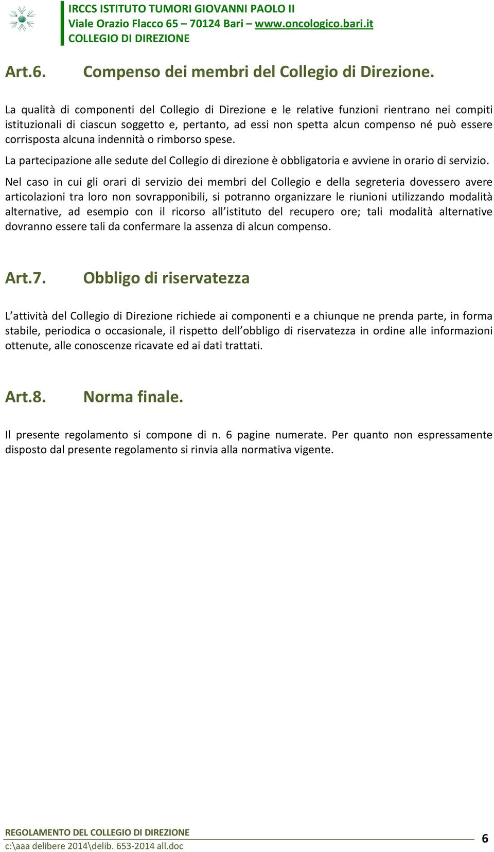 corrisposta alcuna indennità o rimborso spese. La partecipazione alle sedute del Collegio di direzione è obbligatoria e avviene in orario di servizio.