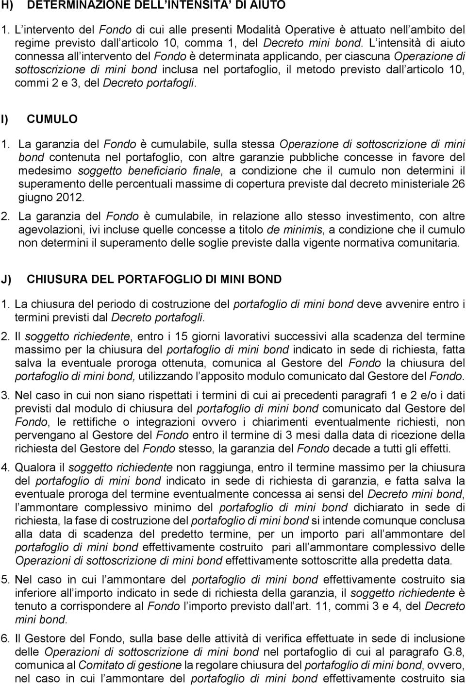 commi 2 e 3, del Decreto portafogli. I) CUMULO 1.