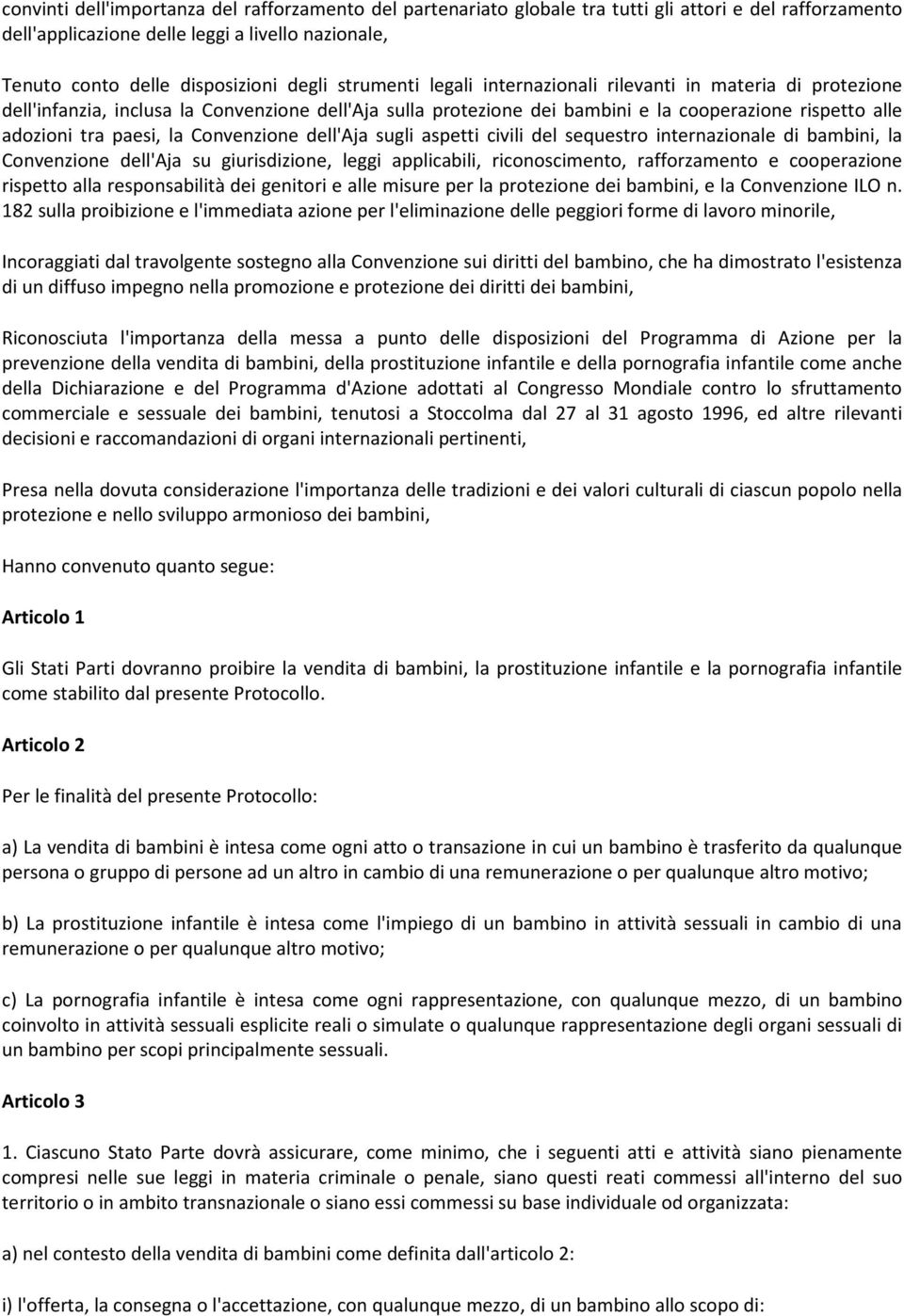 Convenzione dell'aja sugli aspetti civili del sequestro internazionale di bambini, la Convenzione dell'aja su giurisdizione, leggi applicabili, riconoscimento, rafforzamento e cooperazione rispetto