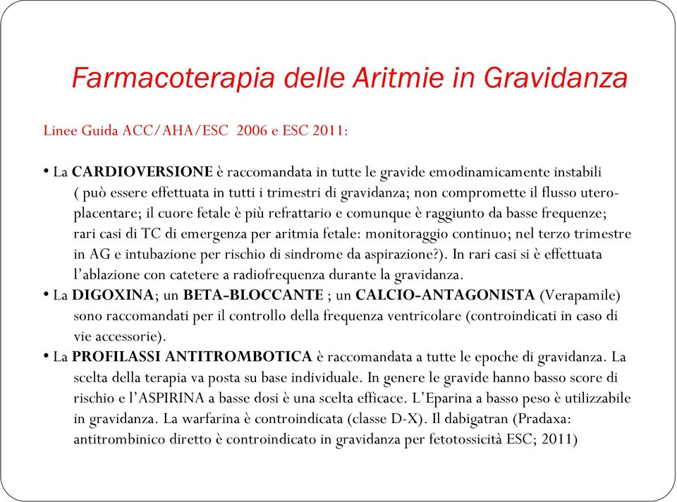 monitoraggio continuo; nel terzo trimestre in AG e intubazione per rischio di sindrome da aspirazione?). In rari casi si è effettuata l ablazione con catetere a radiofrequenza durante la gravidanza.