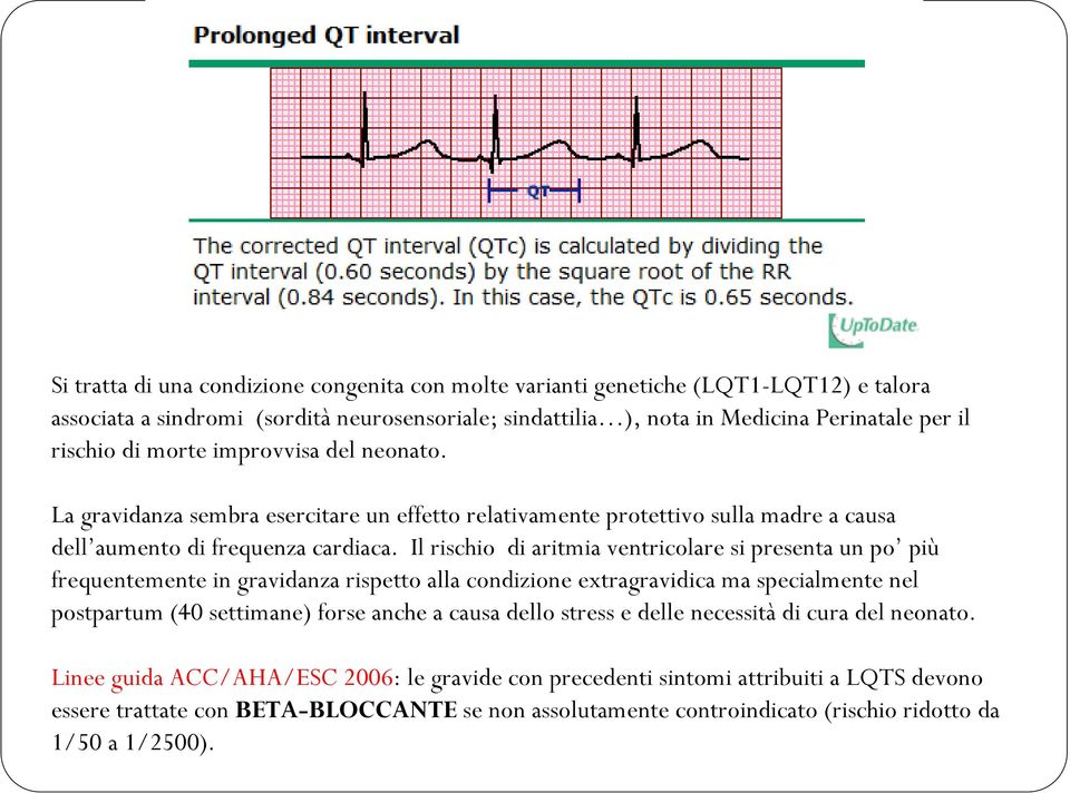 Il rischio di aritmia ventricolare si presenta un po più frequentemente in gravidanza rispetto alla condizione extragravidica ma specialmente nel postpartum (40 settimane) forse anche a causa dello