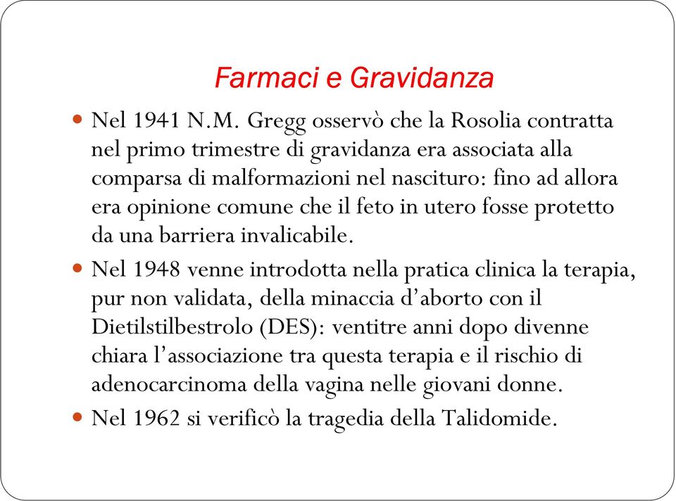 allora era opinione comune che il feto in utero fosse protetto da una barriera invalicabile.