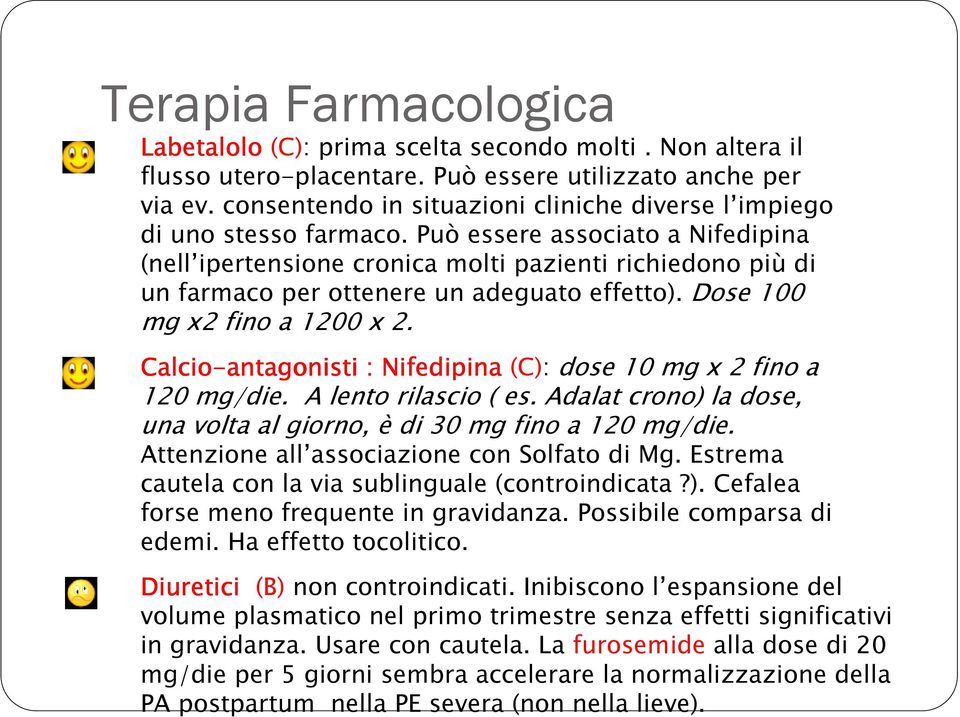 Può essere associato a Nifedipina (nell ipertensione cronica molti pazienti richiedono più di un farmaco per ottenere un adeguato effetto). Dose 100 mg x2 fino a 1200 x 2.