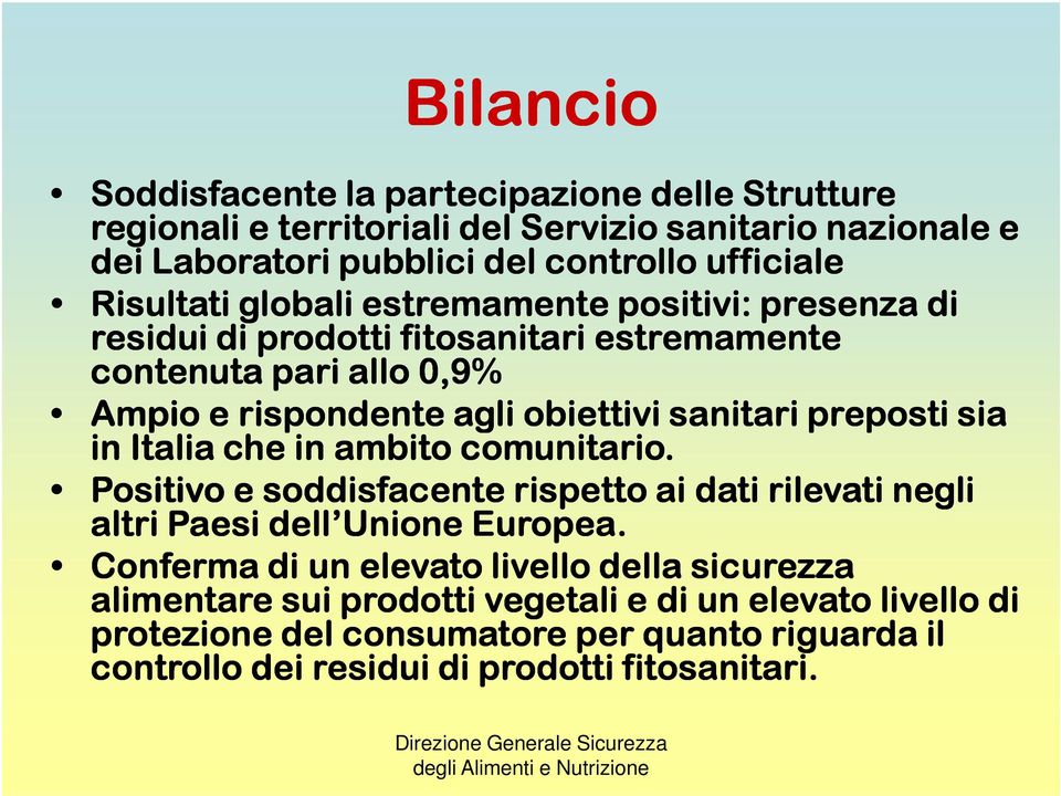 preposti sia in Italia che in ambito comunitario. Positivo e soddisfacente rispetto ai dati rilevati negli altri Paesi dell Unione Europea.