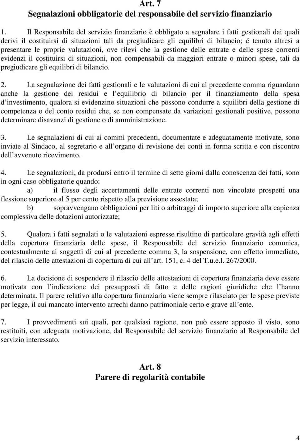 presentare le proprie valutazioni, ove rilevi che la gestione delle entrate e delle spese correnti evidenzi il costituirsi di situazioni, non compensabili da maggiori entrate o minori spese, tali da