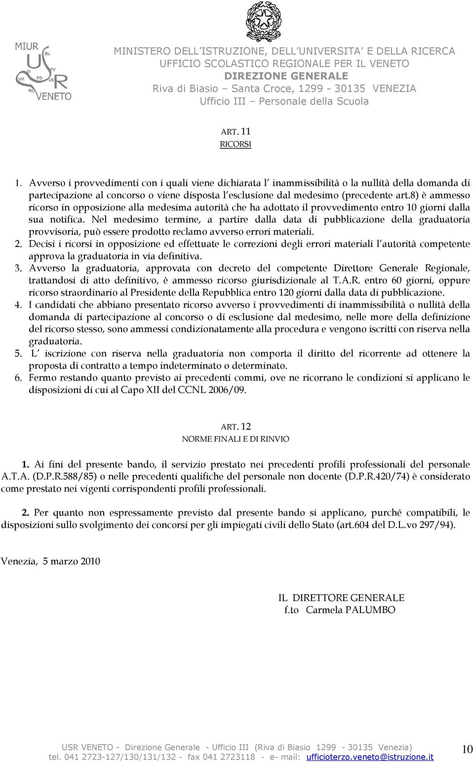 8) è ammesso ricorso in opposizione alla medesima autorità che ha adottato il provvedimento entro 10 giorni dalla sua notifica.