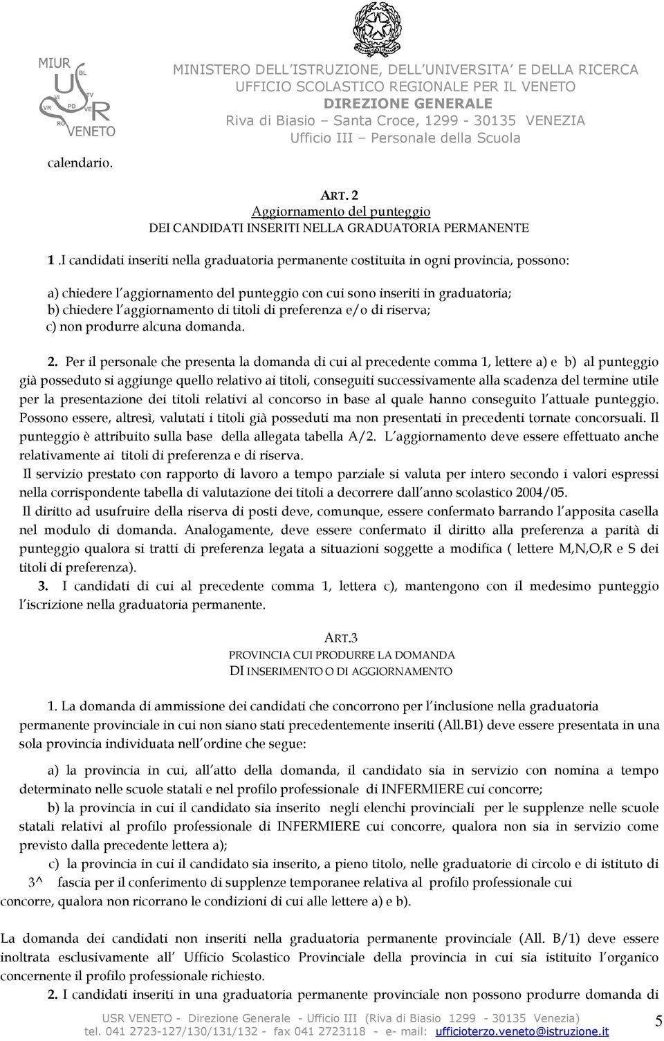 titoli di preferenza e/o di riserva; c) non produrre alcuna domanda. 2.