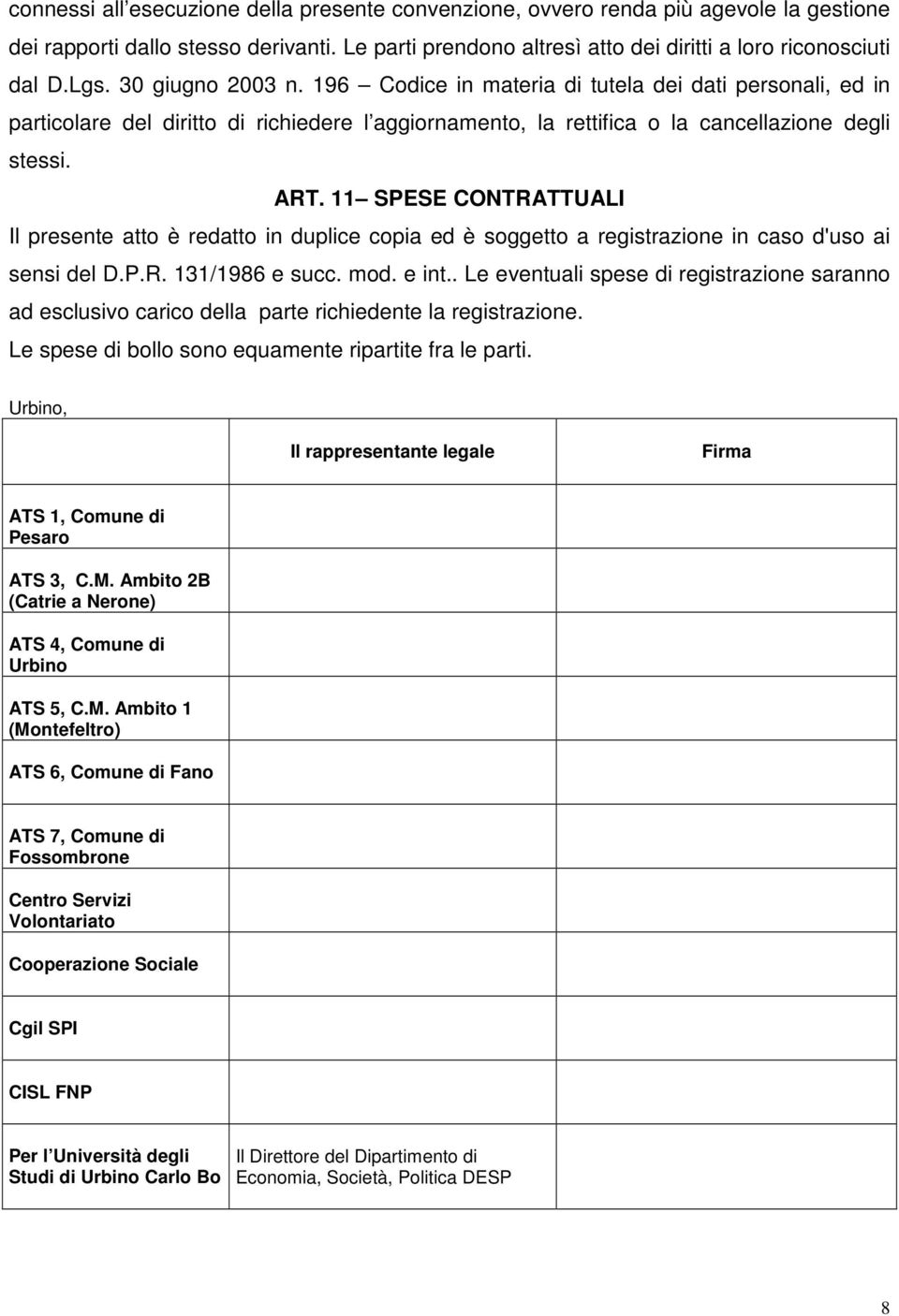 11 SPESE CONTRATTUALI Il presente atto è redatto in duplice copia ed è soggetto a registrazione in caso d'uso ai sensi del D.P.R. 131/1986 e succ. mod. e int.