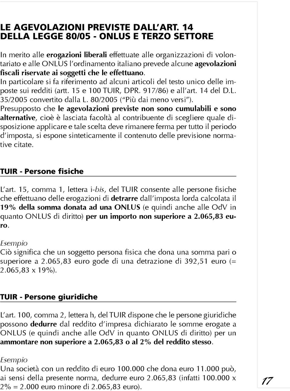 riservate ai soggetti che le effettuano. In particolare si fa riferimento ad alcuni articoli del testo unico delle imposte sui redditi (artt. 15 e 100 TUIR, DPR. 917/86) e all art. 14 del D.L.