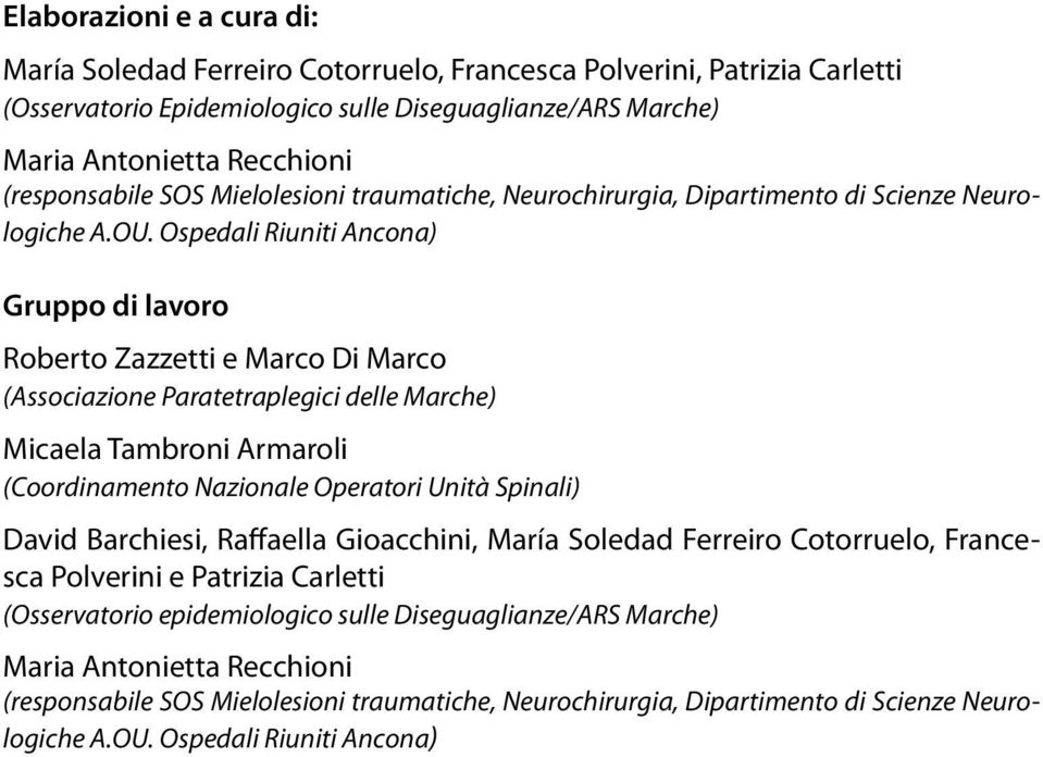 Ospedali Riuniti Ancona) Gruppo di lavoro Roberto Zazzetti e Marco Di Marco (Associazione Paratetraplegici delle Marche) Micaela Tambroni Armaroli (Coordinamento Nazionale Operatori Unità Spinali)