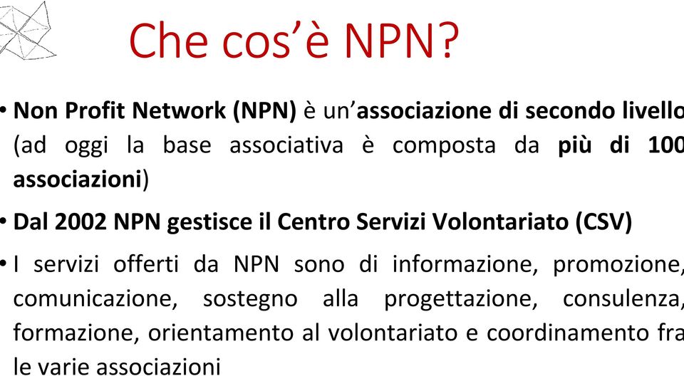 composta da più di 100 associazioni) Dal 2002 NPN gestisce il Centro Servizi Volontariato (CSV) I