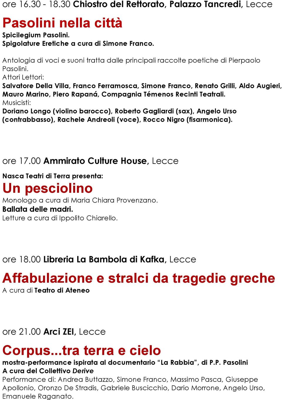 Attori Lettori: Salvatore Della Villa, Franco Ferramosca, Simone Franco, Renato Grilli, Aldo Augieri, Mauro Marino, Piero Rapaná, Compagnia Témenos Recinti Teatrali.