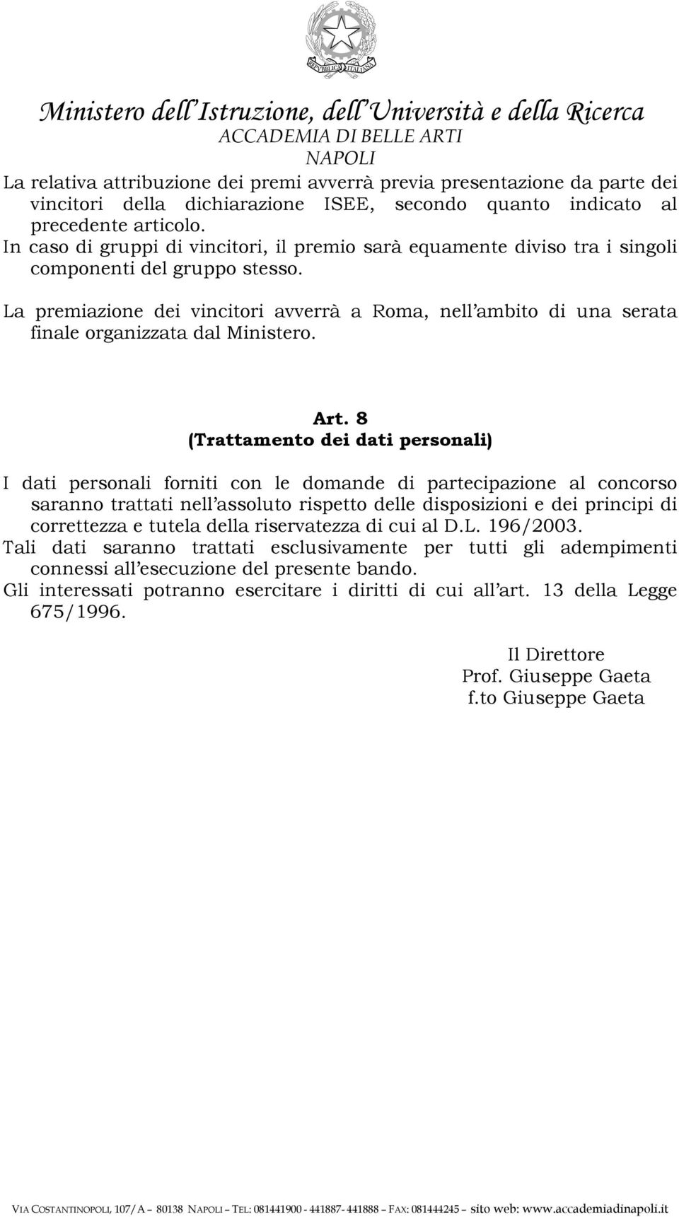 La premiazione dei vincitori avverrà a Roma, nell ambito di una serata finale organizzata dal Ministero. Art.