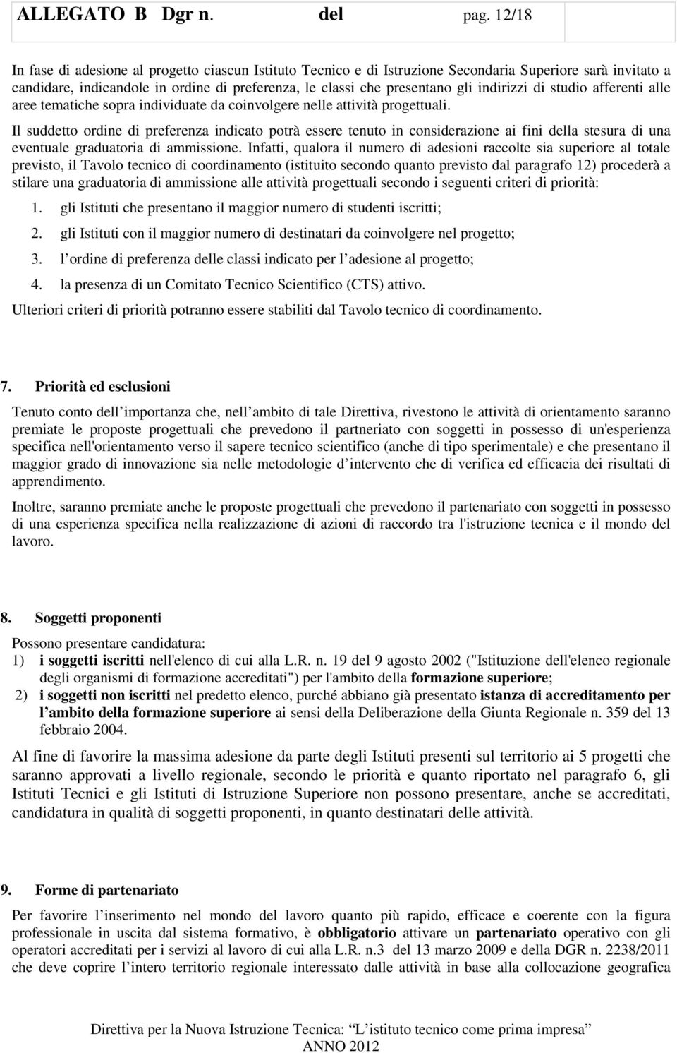 indirizzi di studio afferenti alle aree tematiche sopra individuate da coinvolgere nelle attività progettuali.