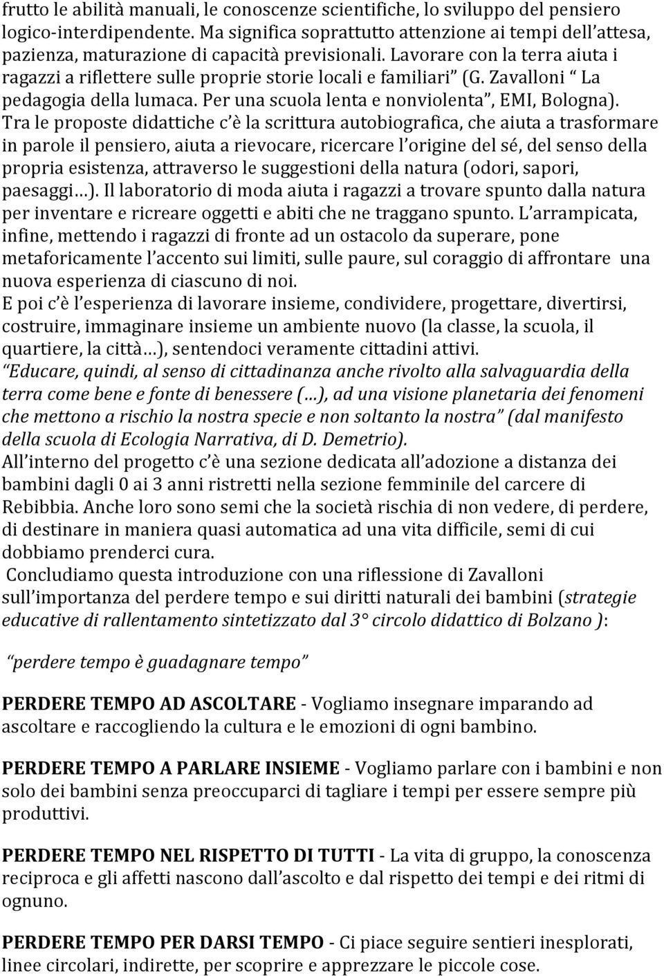 Zavalloni La pedagogia della lumaca. Per una scuola lenta e nonviolenta, EMI, Bologna).