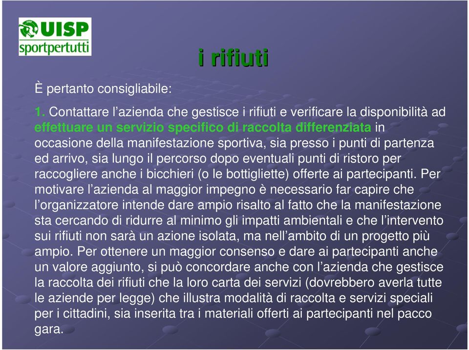 di partenza ed arrivo, sia lungo il percorso dopo eventuali punti di ristoro per raccogliere anche i bicchieri (o le bottigliette) offerte ai partecipanti.