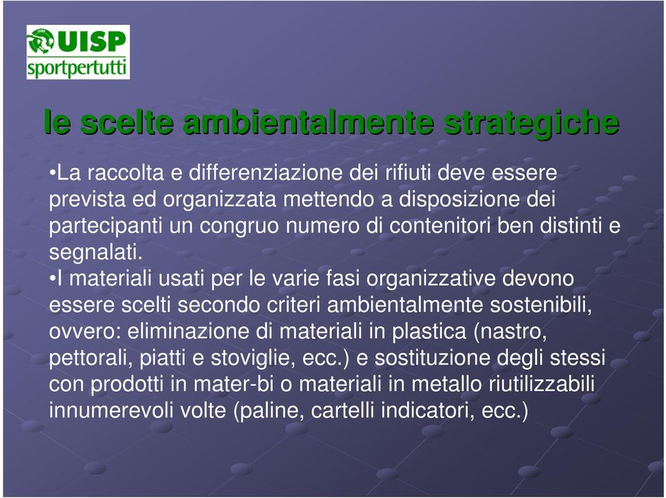 I materiali usati per le varie fasi organizzative devono essere scelti secondo criteri ambientalmente sostenibili, ovvero: eliminazione di