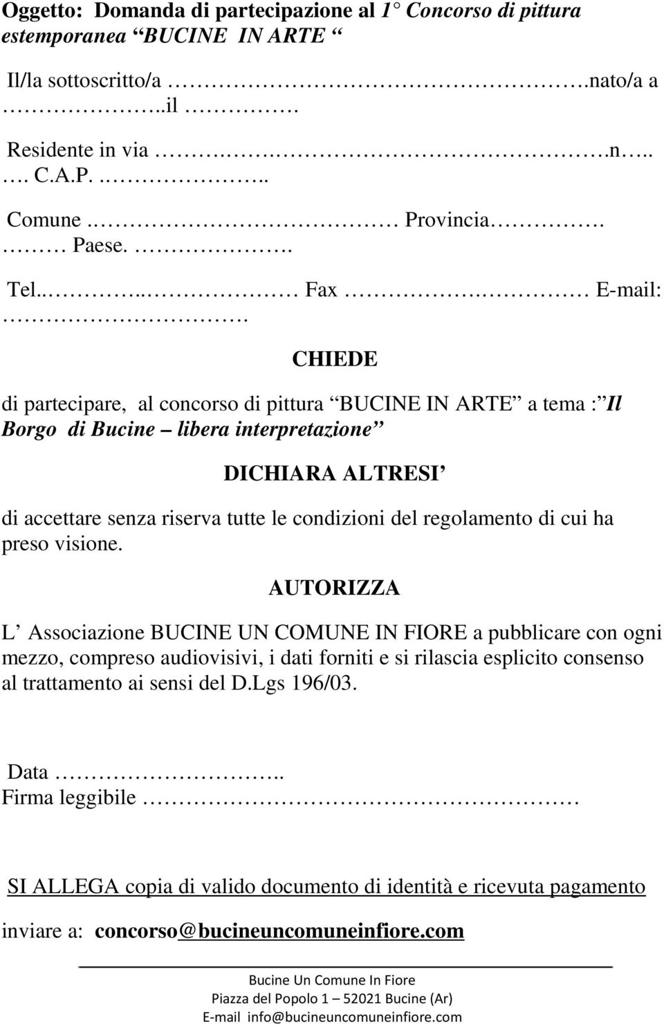 CHIEDE di partecipare, al concorso di pittura BUCINE IN ARTE a tema : Il Borgo di Bucine libera interpretazione DICHIARA ALTRESI di accettare senza riserva tutte le condizioni del