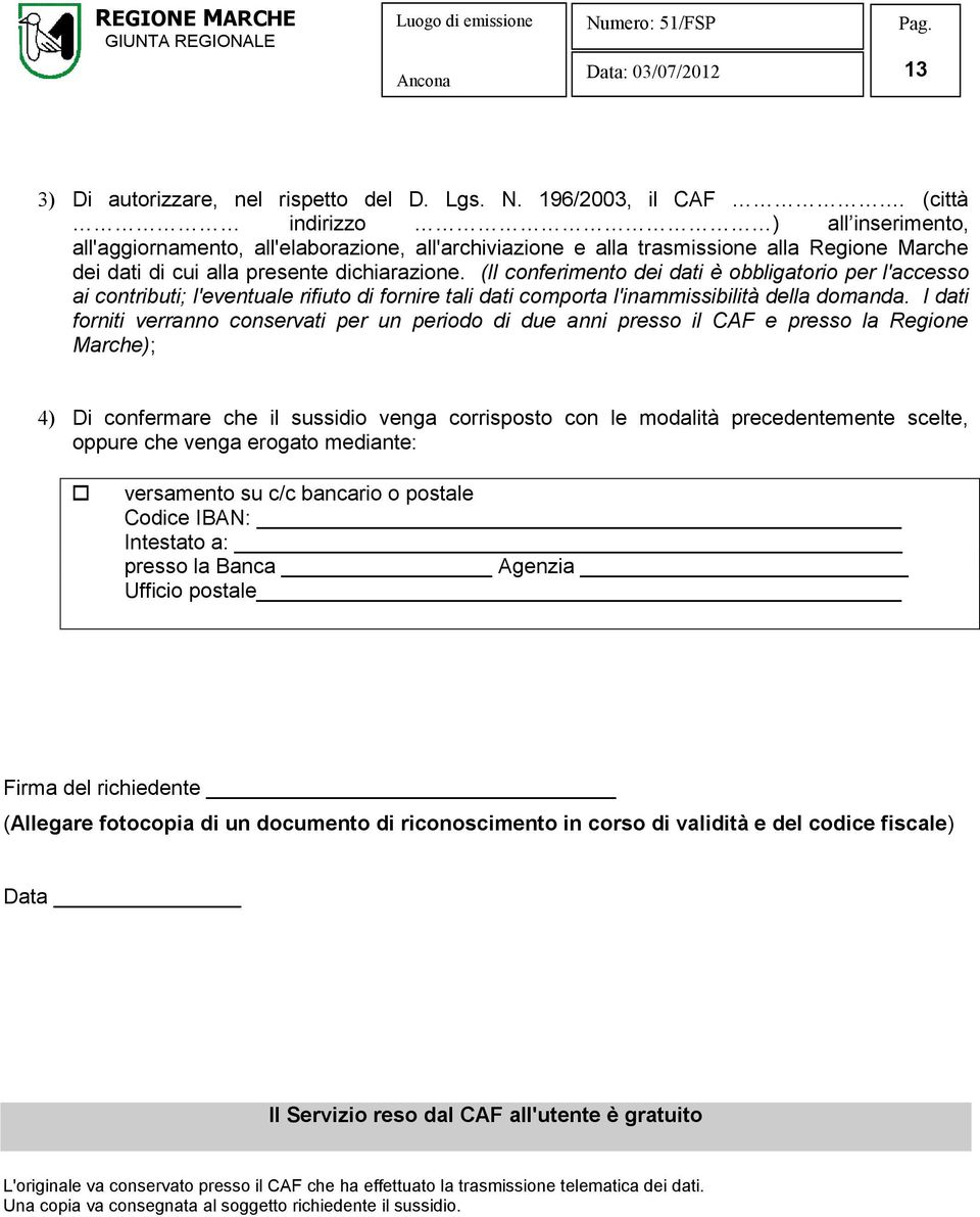 (Il conferimento dei dati è obbligatorio per l'accesso ai contributi; l'eventuale rifiuto di fornire tali dati comporta l'inammissibilità della domanda.